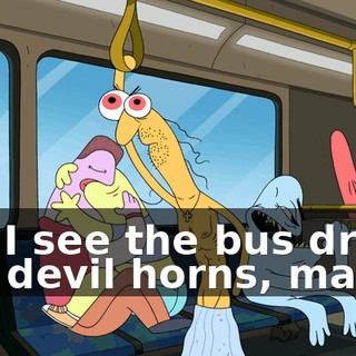 but I see the bus driver has devil horns, man.