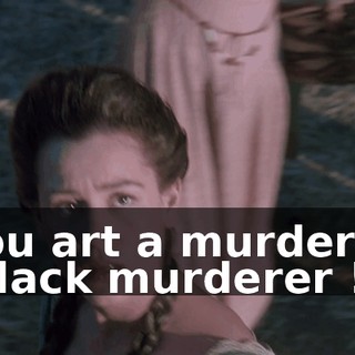 Thou art a murderer ! A black murderer !