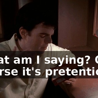 What am I saying? Of course it's pretentious.
