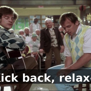 Kick back, relax--
