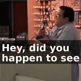 ♪ Hey, did you happen to see ♪