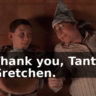 Thank you, Tante Gretchen.