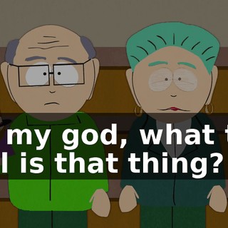 Oh my god, what the hell is that thing?