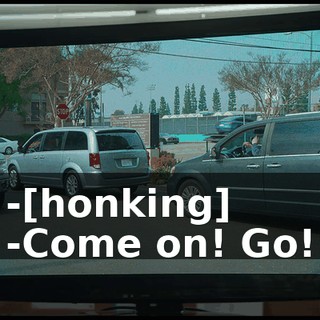 -[honking] -Come on! Go!