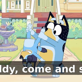 Daddy, come and see.