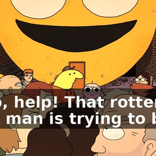 Help, help! That rotten pink man is trying to bully