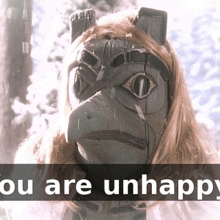 You are unhappy.