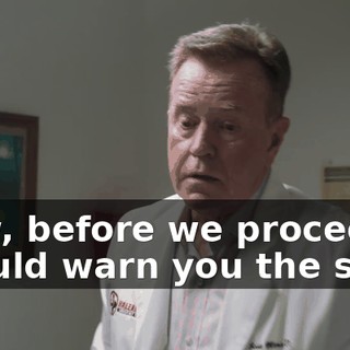 Now, before we proceed, I should warn you the shot,