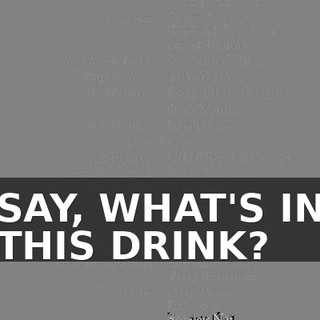 ♪ SAY, WHAT'S IN THIS DRINK? ♪