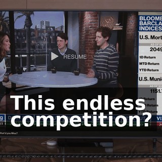 This endless competition?