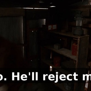 No. He'll reject me.