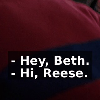 - Hey, Beth. - Hi, Reese.