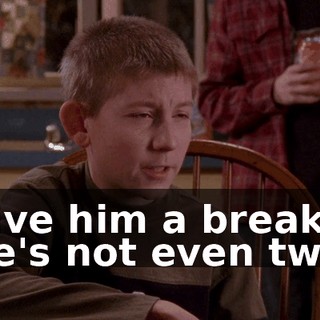 Give him a break. He's not even two.