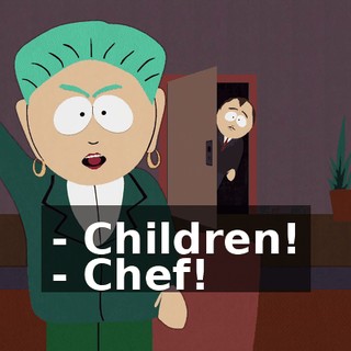 - Children! - Chef!