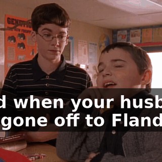 "And when your husband has gone off to Flanders,