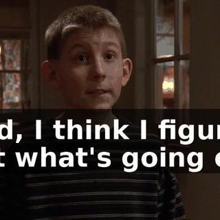 Dad, I think I figured out what's going on.