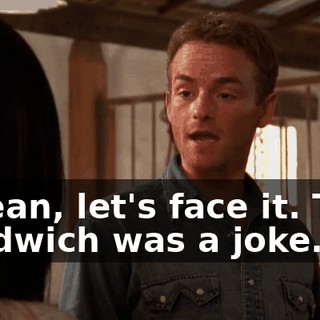 I mean, let's face it. That sandwich was a joke.