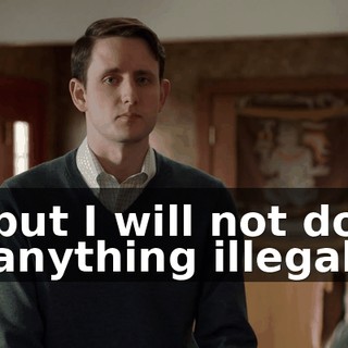 but I will not do anything illegal
