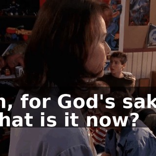 Oh, for God's sake! What is it now?