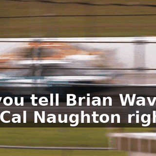 Darrell, you tell Brian Wavecrest to take out Cal Naughton right now.