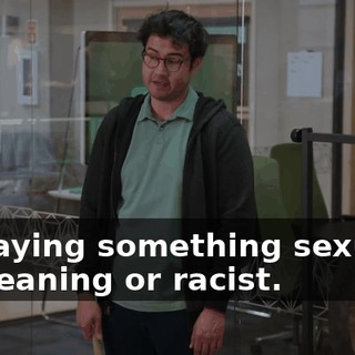 by saying something sexually demeaning or racist.