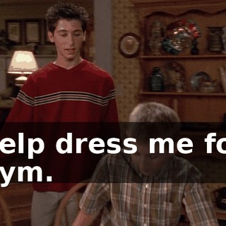 help dress me for gym.