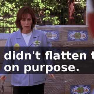 you didn't flatten that box on purpose.