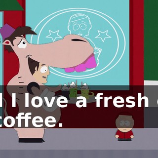 and I love a fresh cup of coffee.