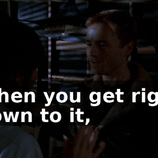 When you get right down to it,