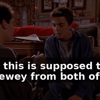 Hey, this is supposed to be to Dewey from both of us.