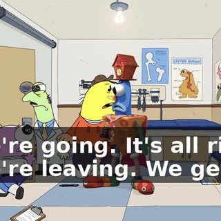 - We're going. It's all right. - We're leaving. We get it.
