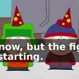 I know, but the fight is starting.