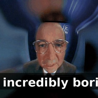 I'm incredibly boring.