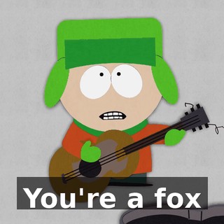♪ You're a fox ♪