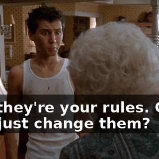 But they're your rules. Can't you just change them?