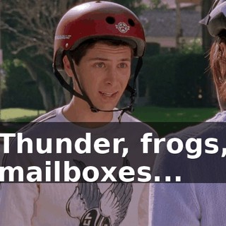 Thunder, frogs, mailboxes...