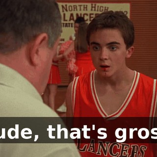 Dude, that's gross.