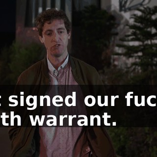 just signed our fuckin' death warrant.