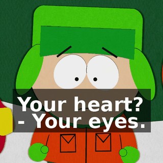 Your heart? - Your eyes.