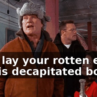 and lay your rotten eggs in his decapitated body.
