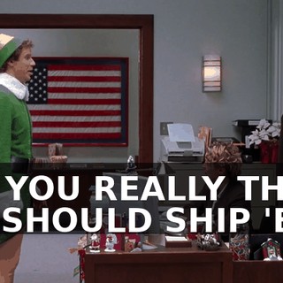 SO, YOU REALLY THINK WE SHOULD SHIP 'EM?