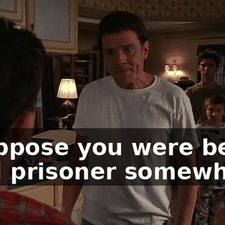 I suppose you were being held prisoner somewhere.