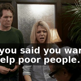 no, you said you wanted to help poor people.