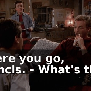 - Here you go, Francis. - What's this?