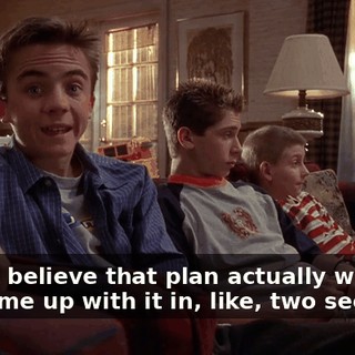 I can't believe that plan actually worked. We came up with it in, like, two seconds.