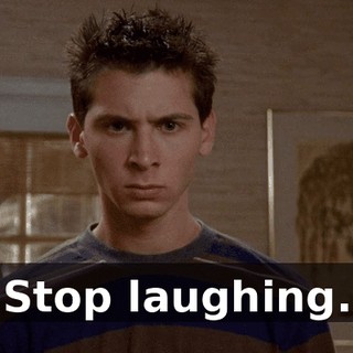 Stop laughing.