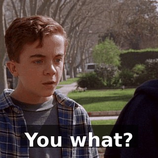 You what?