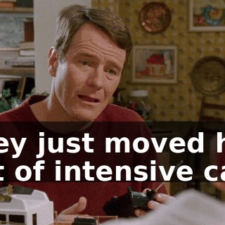 They just moved him out of intensive care