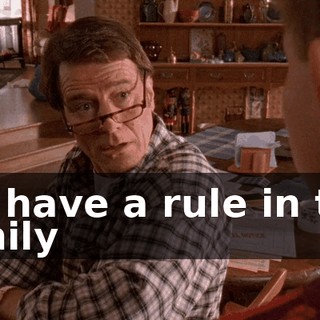 We have a rule in this family