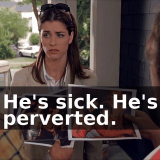 He's sick. He's perverted.